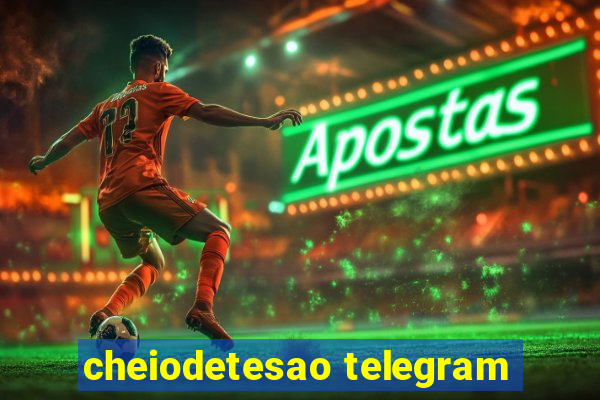 cheiodetesao telegram